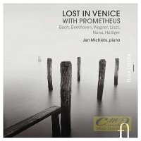 Lost in Venice with Prometheus - Bach, Beethoven, Wagner, Liszt, Nono, Holliger